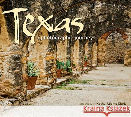 Texas: A Photographic Journey Gary, Jr. Clark Kathy Adam Larry Ditto 9781560375913 Farcountry Press