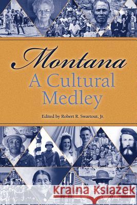Montana, a Cultural Medley: Stories of Our Ethnic Diversity Robert R., Jr. Swartout 9781560376125 Farcountry Press