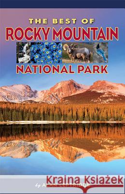 The Best of Rocky Mountain National Park Alan Leftridge 9781560376354 Farcountry Press