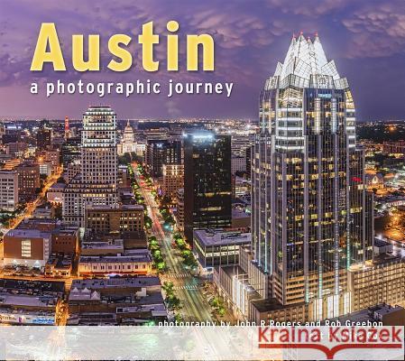 Austin: A Photographic Journey Mike Cox Rob Greebon John R. Rogers 9781560376637 Farcountry Press