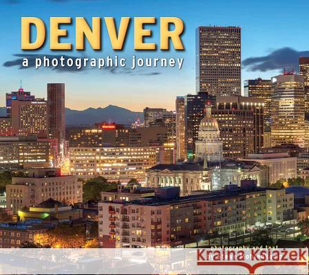 Denver: A Photographic Journey Steve Mohlenkamp 9781560376699 Farcountry Press