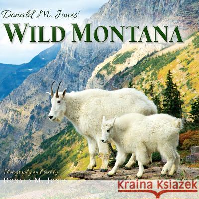 Donald M. Jones' Wild Montana Donald M. Jones 9781560377092 Farcountry Press