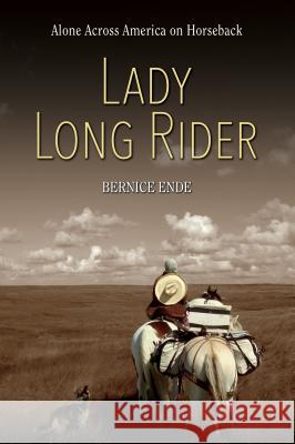 Lady Long Rider: Alone Across America on Horseback Bernice Ende 9781560377221