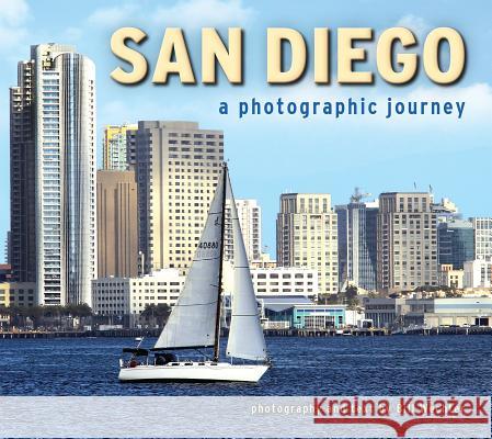 San Diego: A Photographic Journey Bill Wechter 9781560377375 Farcountry Press