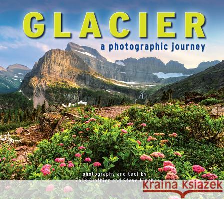 Glacier: A Photographic Journey Zach Clothier Stephen C. Hinch 9781560377405