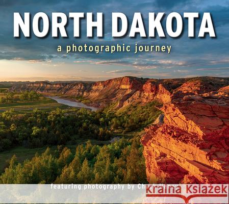 North Dakota: A Photographic Journey Chuck Haney 9781560378440 Farcountry Press