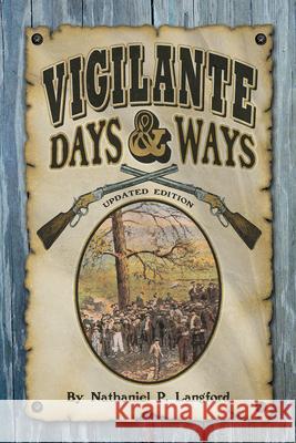 Vigilante Days & Ways: Updated Edition Nathaniel P. Langford Dave Walter 9781560378501 Farcountry Press