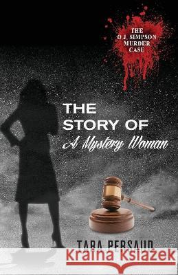 O. J. Simpson Murder Case: The Story of a Mystery Woman Persaud, Tara 9781560432807