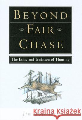 Beyond Fair Chase: The Ethic and Tradition of Hunting Posewitz, Jim 9781560442837 Falcon Press Publishing
