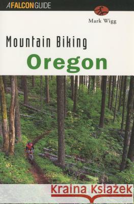 Mountain Biking Oregon Mark Wigg 9781560446712 Falcon Press Publishing