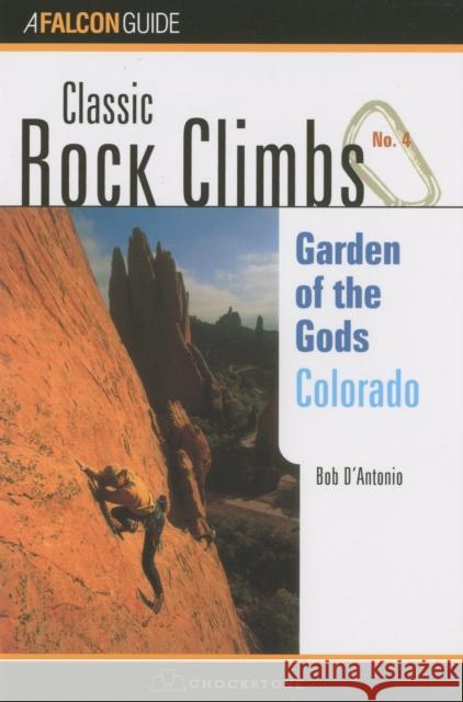 Classic Rock Climbs No. 04 Garden of the Gods, Colorado Bob Di'antonio Bob D'Antonio 9781560446781 Globe Pequot Press