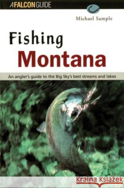 Fishing Montana, Revised Michael S. Sample 9781560446866 Falcon Press Publishing