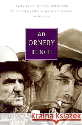 Ornery Bunch: Tales and Anecdotes Collected by the Wpa Montana Writers Project Writers Program of the Work Projects Adm Wpa Montana's Writer's Project 9781560448426 Falcon Press Publishing