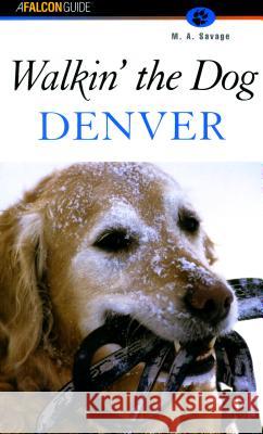 Walkin' the Dog Denver M. A. Savage 9781560449331 Falcon Press Publishing