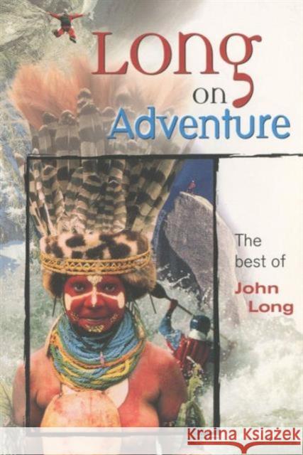 Long on Adventure: The Best of John Long  9781560449850 Falcon Press Publishing Co Inc.,U.S.