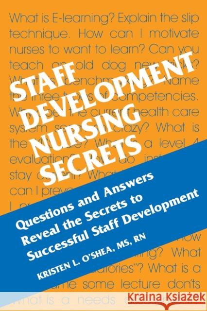 Staff Development Nursing Secrets Eric R. Taylor Hanley & Belfus Publishing               Kristen L. O'Shea 9781560535256 Hanley & Belfus