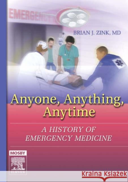 Anyone, Anything, Anytime: A History of Emergency Medicine Zink, Brian J. 9781560537106 Mosby