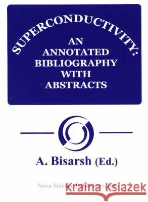 Superconductivity: An Annotated Bibliography A Bisarsh 9781560721062 Nova Science Publishers Inc