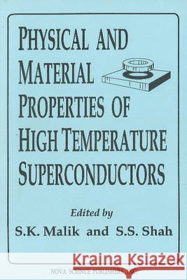 Physical & Material Properties of High Temperature Superconductors S K Malik, S S Shah 9781560721147 Nova Science Publishers Inc