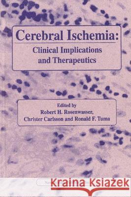 Cerebral Ischemia: Clinical Implications & Therapeutics Robert H Rosenwasser, Christer Carlsson, Ronald F Tuma 9781560721376 Nova Science Publishers Inc