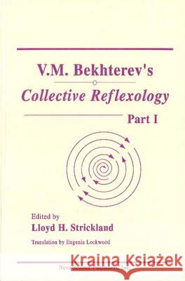 V M Bekhterev's Collective Reflexology: Part 1 Lloyd H Strickland, Eugenia Lockwood 9781560721420 Nova Science Publishers Inc