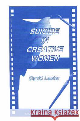 Suicide in Creative Women David Lester, Ph.D. 9781560721505 Nova Science Publishers Inc