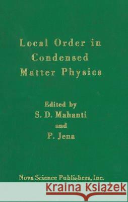 Local Order in Condensed Matter Physics S D Mahanti, P Jena 9781560722205 Nova Science Publishers Inc