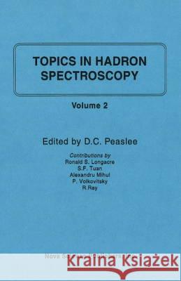 Topics in Hadron Spectroscopy: Volume II Ronald S Longacre, S F Tuan, Alexandru Mihul, P Volkovitsky, R Ray, D C Peaslee 9781560722243 Nova Science Publishers Inc