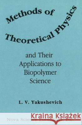 Methods of Theoretical Physics & Their Applications to Biopolymer Science L V Yakushevich 9781560722465 Nova Science Publishers Inc