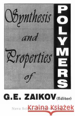 Synthesis & Properties of Polymers Gennady Zaikov 9781560722571 Nova Science Publishers Inc