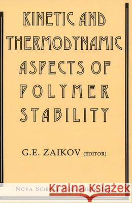 Kinetic & Thermodynamic Aspects of Polymer Stability Gennady Zaikov 9781560722588 Nova Science Publishers Inc