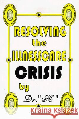 Resolving the Illness Care Crisis  9781560722717 Nova Science Publishers Inc