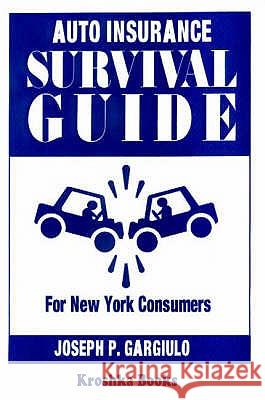 Auto Insurance Survival Guide: For New York Consumers Joseph Gargiulo 9781560723165 Nova Science Publishers Inc