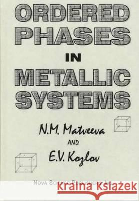 Ordered Phases in Metallic Systems N M Matveeva, E V Kazlov 9781560723578 Nova Science Publishers Inc