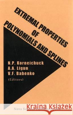 Extremal Properties of Polynomials & Splines N P Korneichuk, A A Ligun, V F Babenko 9781560723615 Nova Science Publishers Inc