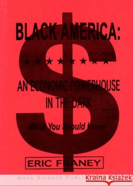 Black America: An Economic Powerhouse in the Dark Eric Franey 9781560723684