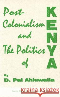 Post-Colonialism & the Politics of Kenya D Pal Ahluwalia 9781560723875 Nova Science Publishers Inc