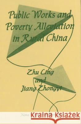 Public Works & Poverty Alleviation in Rural China Zhu Ling, Jiang Zhongyi 9781560723950