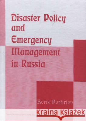 Disaster Policy & Emergency Management in Russia: Theory & Practice Boris Porfiriev 9781560724216 Nova Science Publishers Inc