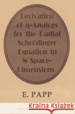Derivation of Q-Analogs for the Radial Schrodinger-Equation in N Space-Dimensions E Papp 9781560724438 Nova Science Publishers Inc