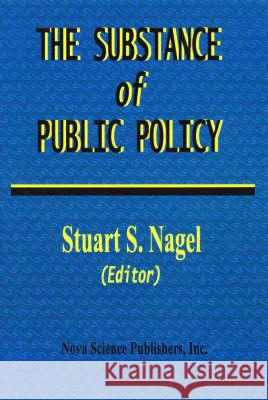 Substance of Public Policy Stuart S Nagel 9781560726494 Nova Science Publishers Inc