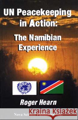 Un Peacekeeping in Action: The Namibian Experience Roger Hearn 9781560726531