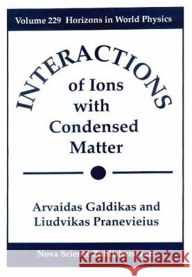 Interactions of Ions with Condensed Matter, Volume 229: Horizons in World Physics Arvaidas Galdikas, Liudvikas Pranevieius 9781560726661 Nova Science Publishers Inc