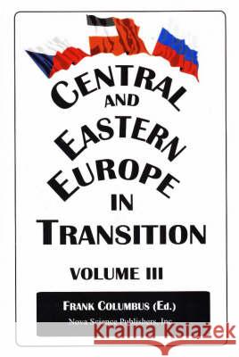 Central & Eastern Europe in Transition, Volume 3 Frank Columbus 9781560726876 Nova Science Publishers Inc