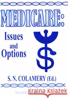Medicare: Issues & Options S N Colamery 9781560726944 Nova Science Publishers Inc