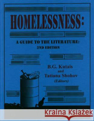 Homelessness: A Guide to the Literature -- Second Edition B G Kutais, Tatiana Shohov 9781560727019 Nova Science Publishers Inc