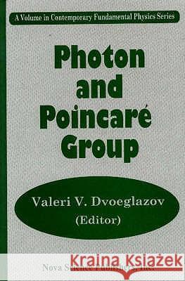 Photon & Poincare Group Valeri V. Dvoeglazov 9781560727187 Nova Science Publishers Inc