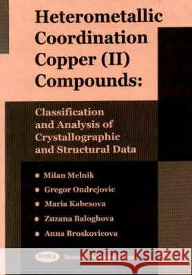 Heterometallic Coordination Copper (Ii) Compounds: Classification & Analysis of Crystallographic & Structural Data Milan Melnik 9781560727477