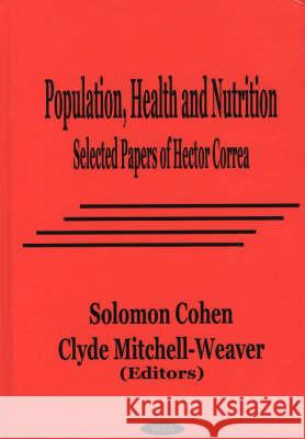 Population, Health & Nutrition: Selected Papers of Hector Correa Clyde Mitchell-Weaver, Solomon Cohen 9781560727859 Nova Science Publishers Inc
