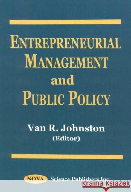 Entrepreneurial Management & Public Policy Van R Johnston 9781560728429 Nova Science Publishers Inc